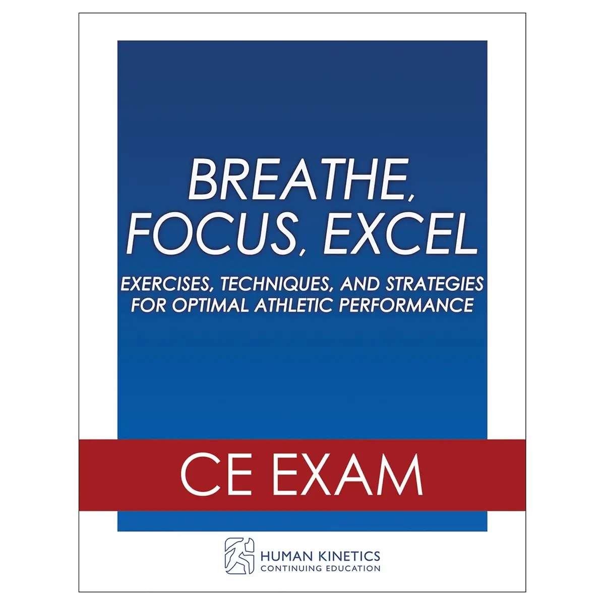 Breathe, Focus, Excel Online Ce Exam Without Book 1