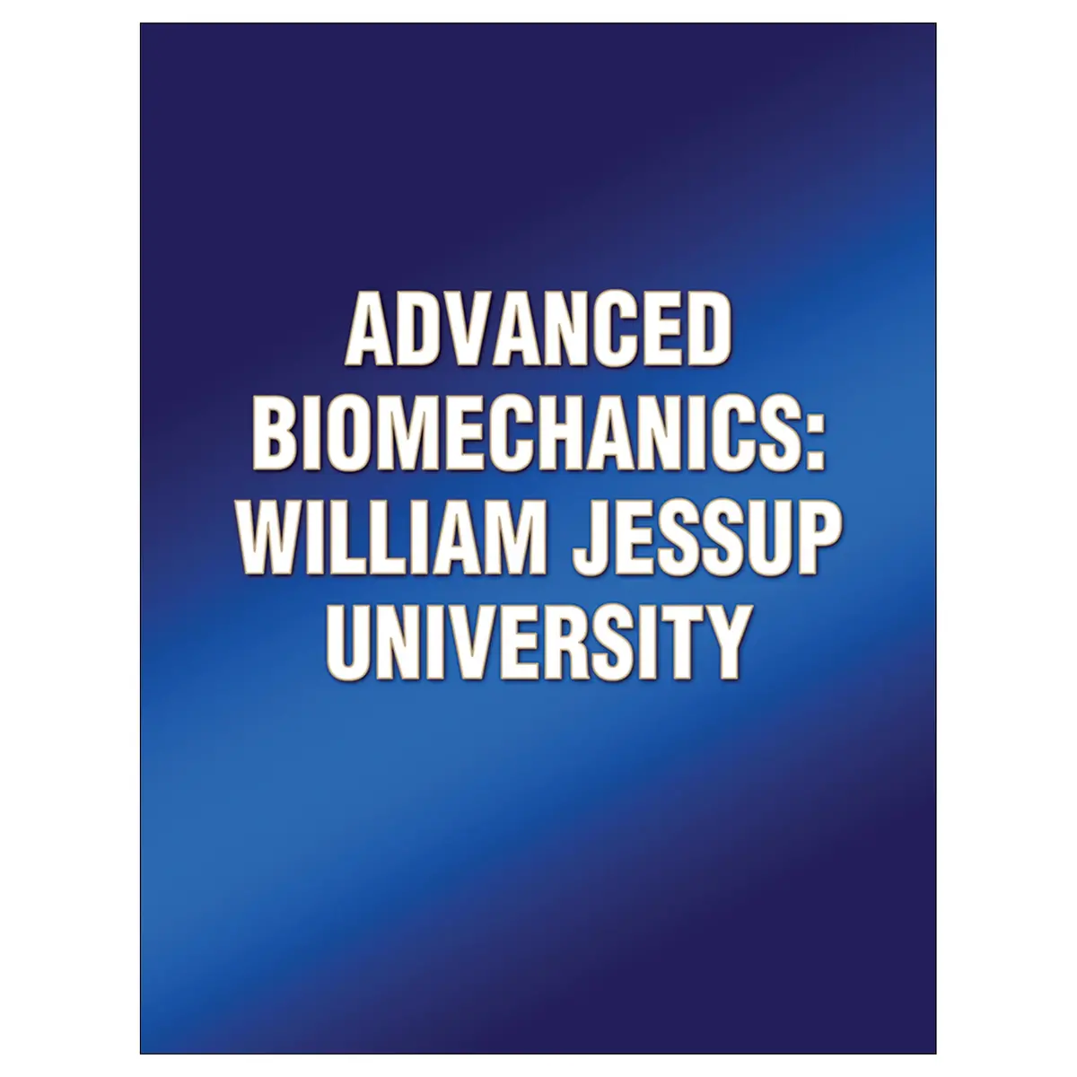Advanced Biomechanics: William Jessup University 1