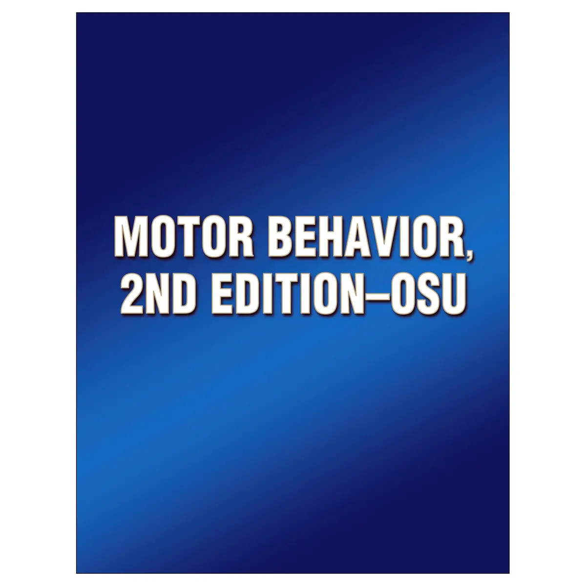 Motor Behavior, 2Nd Edition--Osu 1
