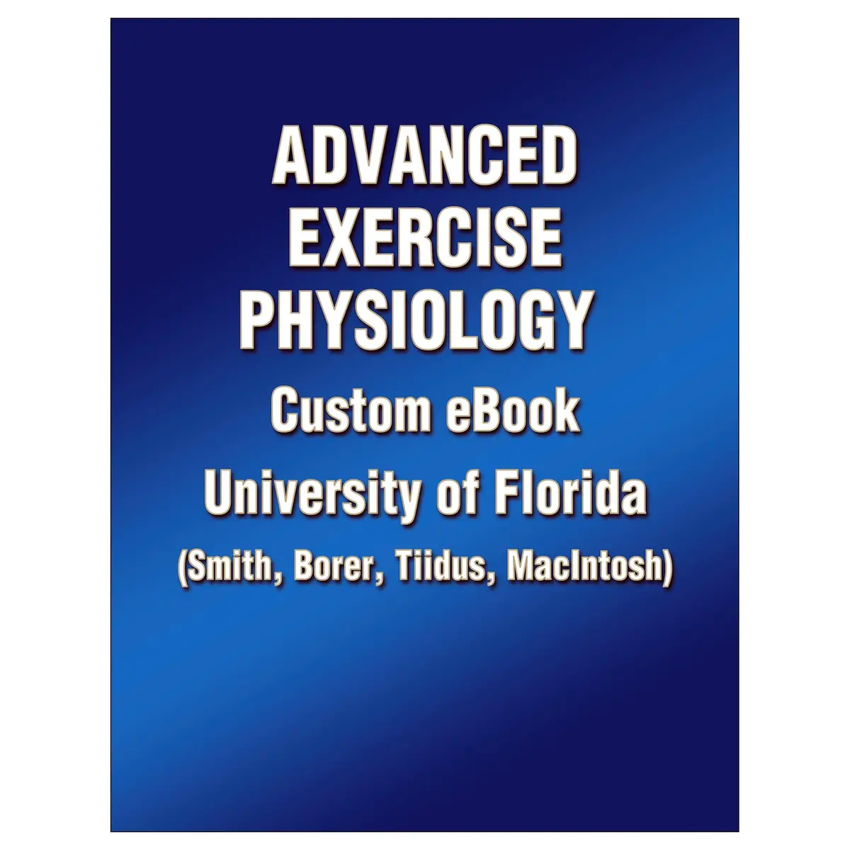 University Of Florida Custom Ebook: Advanced Exercise Physiology (Smith, Borer, Tiidus, Macintosh) 1