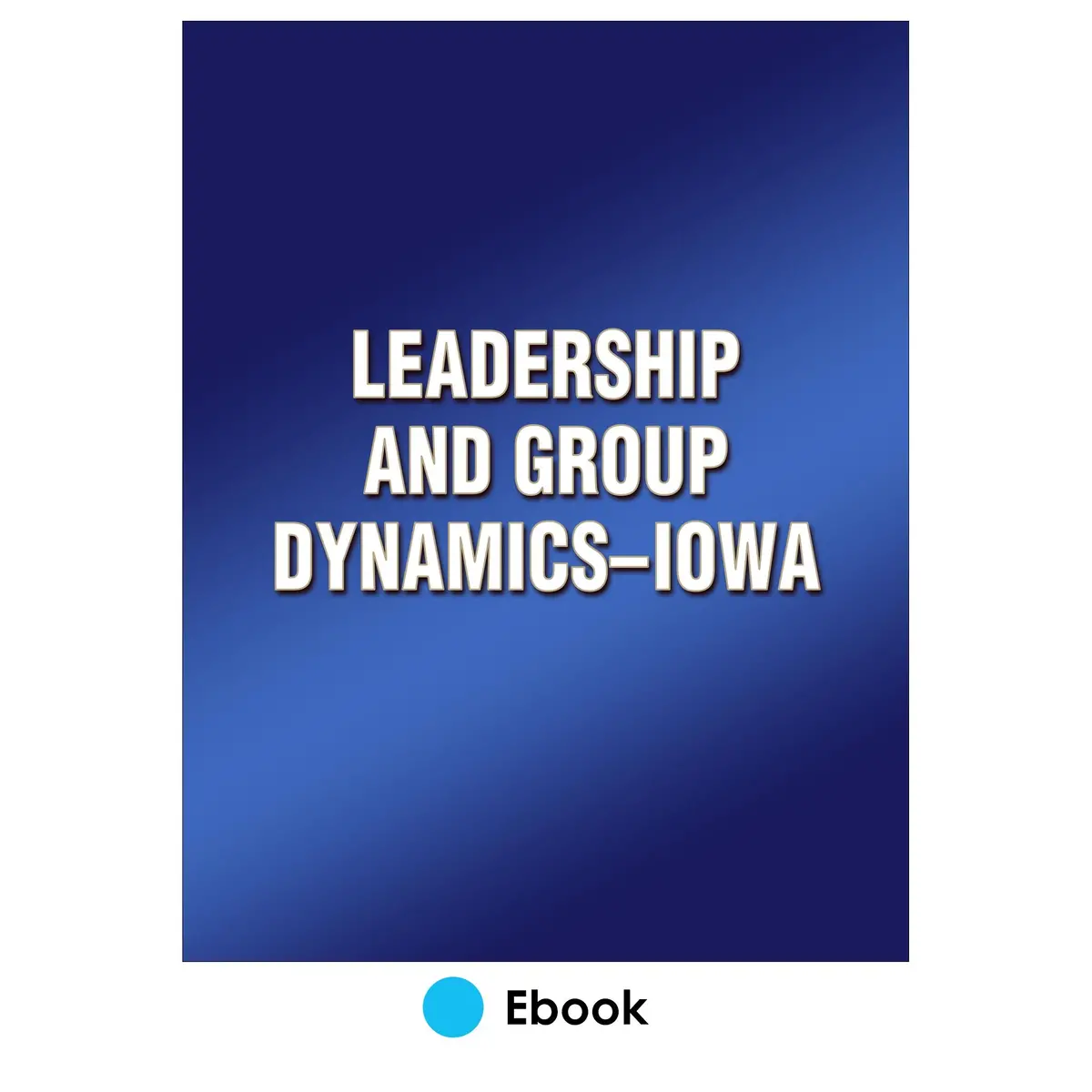 Leadership And Group Dynamics-Iowa 1
