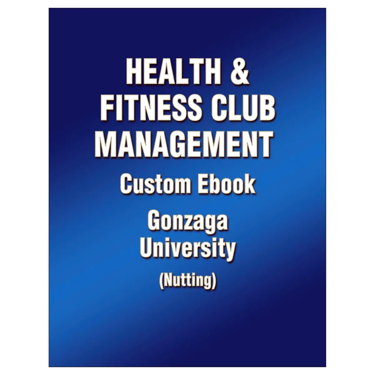 Health & Fitness Club Management Custom Ebook: Gonzaga University (Nutting) 1