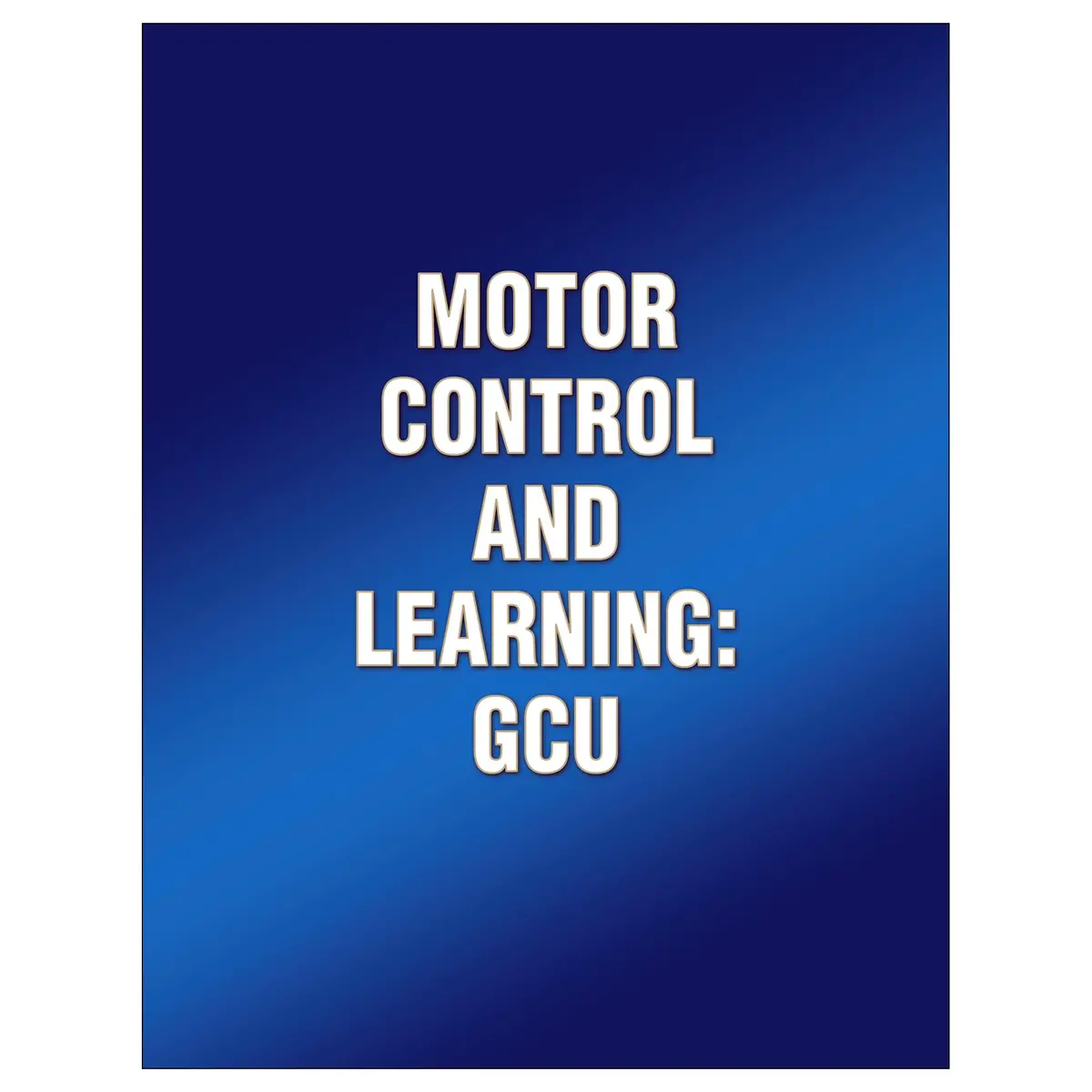 Motor Control And Learning: Gcu 1