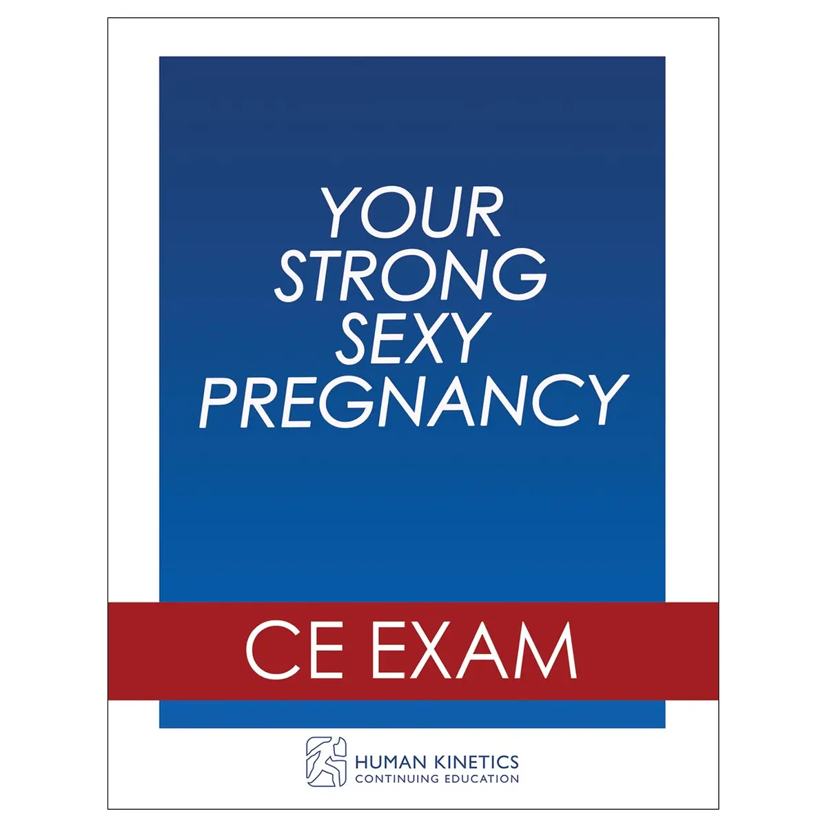 Your Strong, Sexy Pregnancy Online Ce Exam Without Book 1