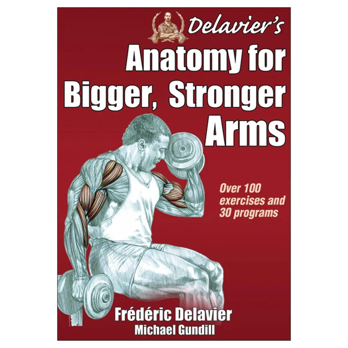 Delavier's Anatomy For Bigger, Stronger Arms 1