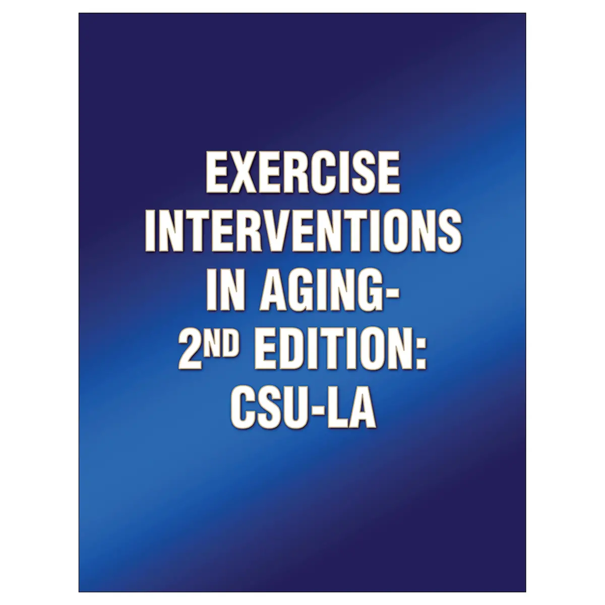 Exercise Interventions In Aging-2Nd Edition: Csu-La 1